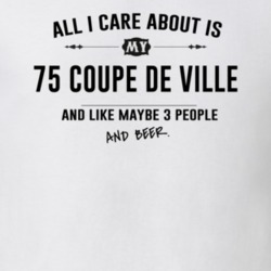 All I Care About Is My 75 Coupe De Ville And Beer Funny T Shirt