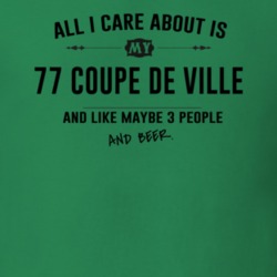 All I Care About Is My 77 Coupe De Ville And Beer Funny T Shirt