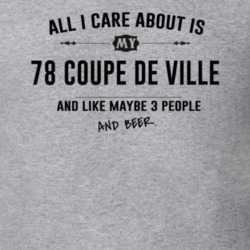 All I Care About Is My 78 Coupe De Ville And Beer Funny T Shirt