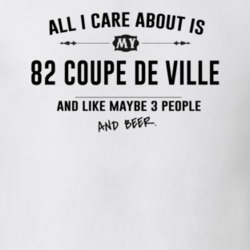 All I Care About Is My 82 Coupe De Ville And Beer Funny T Shirt