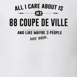 All I Care About Is My 88 Coupe De Ville And Beer Funny T Shirt
