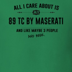 All I Care About Is My 89 Tc By Maserati And Beer Funny T Shirt