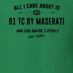All I Care About Is My 91 Tc By Maserati And Beer Funny T Shirt