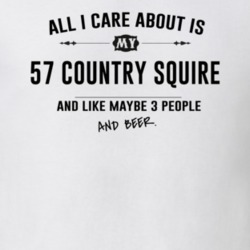 All I Care About Is My 57 Country Squire And Beer Funny T Shirt