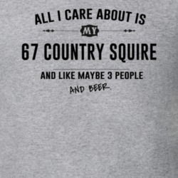 All I Care About Is My 67 Country Squire And Beer Funny T Shirt