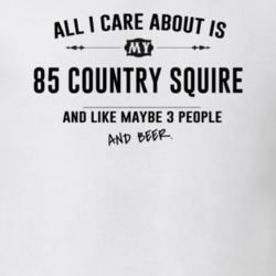 All I Care About Is My 85 Country Squire And Beer Funny T Shirt