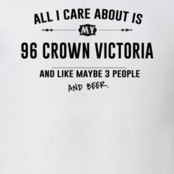 All I Care About Is My 96 Crown Victoria And Beer Funny T Shirt