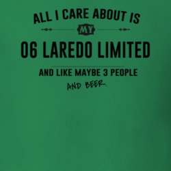 All I Care About Is My 06 Laredo Limited And Beer Funny T Shirt
