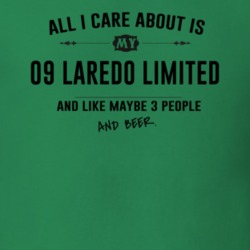 All I Care About Is My 09 Laredo Limited And Beer Funny T Shirt