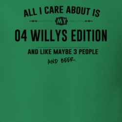 All I Care About Is My 04 Willys Edition And Beer Funny T Shirt