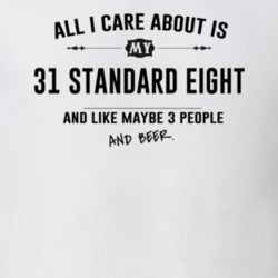 All I Care About Is My 31 Standard Eight And Beer Funny T Shirt