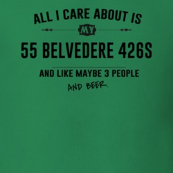 All I Care About Is My 55 Belvedere 426S And Beer Funny T Shirt