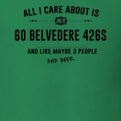 All I Care About Is My 60 Belvedere 426S And Beer Funny T Shirt