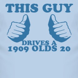 This Guy Drives A 1909 Oldsmobile Olds 20 Car Lover T Shirt