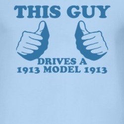 This Guy Drives A 1913 Cadillac Model 1913 Car Lover T Shirt