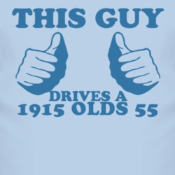 This Guy Drives A 1915 Oldsmobile Olds 55 Car Lover T Shirt
