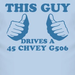 This Guy Drives A 1945 Chevy G506 Car Lover T Shirt