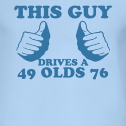 This Guy Drives A 1949 Oldsmobile Olds 76 Car Lover T Shirt