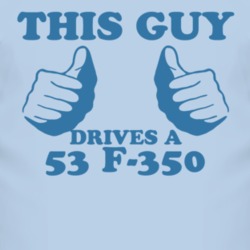 This Guy Drives A 1953 F-350 Car Lover T Shirt