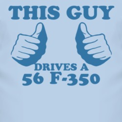This Guy Drives A 1956 F-350 Car Lover T Shirt