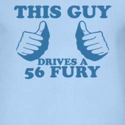 This Guy Drives A 1956 PLYMOUTH FURY Car Lover T Shirt