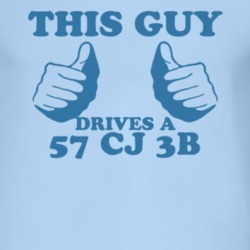 This Guy Drives A 1957 CJ 3B Car Lover T Shirt