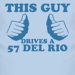 This Guy Drives A 1957 Del Rio Car Lover T Shirt