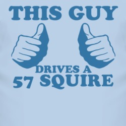 This Guy Drives A 1957 Squire Car Lover T Shirt