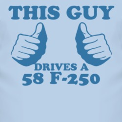 This Guy Drives A 1958 F-250 Car Lover T Shirt