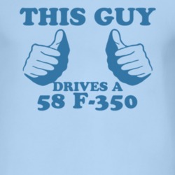 This Guy Drives A 1958 F-350 Car Lover T Shirt