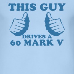 This Guy Drives A 1960 Lincoln Mark V Car Lover T Shirt