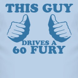 This Guy Drives A 1960 PLYMOUTH FURY Car Lover T Shirt