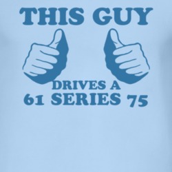 This Guy Drives A 1961 Cadillac Series 75 Car Lover T Shirt