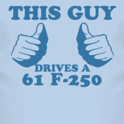 This Guy Drives A 1961 F-250 Car Lover T Shirt