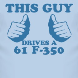 This Guy Drives A 1961 F-350 Car Lover T Shirt