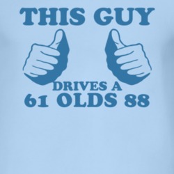 This Guy Drives A 1961 Oldsmobile Olds 88 Car Lover T Shirt