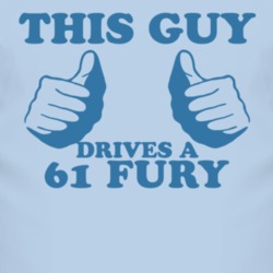 This Guy Drives A 1961 PLYMOUTH FURY Car Lover T Shirt