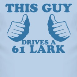 This Guy Drives A 1961 Studebaker Lark Car Lover T Shirt