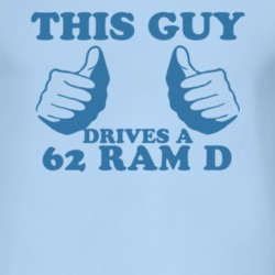 This Guy Drives A 1962 Dodge Ram D Car Lover T Shirt