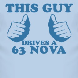 This Guy Drives A 1963 CHEVY NOVA Car Lover T Shirt