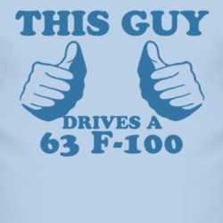This Guy Drives A 1963 F-100 Car Lover T Shirt