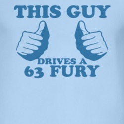 This Guy Drives A 1963 PLYMOUTH FURY Car Lover T Shirt