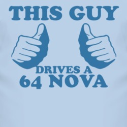 This Guy Drives A 1964 CHEVY NOVA Car Lover T Shirt