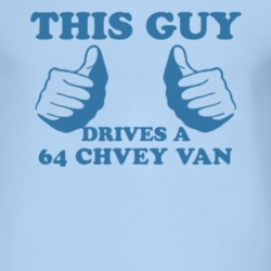 This Guy Drives A 1964 Chevy Van Car Lover T Shirt