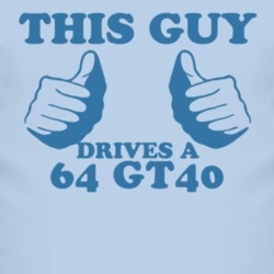 This Guy Drives A 1964 GT40 Car Lover T Shirt