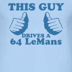 This Guy Drives A 1964 Pontiac LeMans Car Lover T Shirt