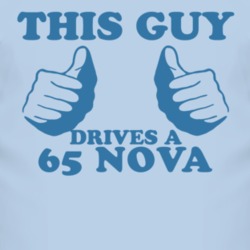 This Guy Drives A 1965 CHEVY NOVA Car Lover T Shirt