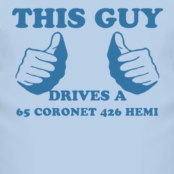 This Guy Drives A 1965 DODGE CORONET 426 HEMI Car Lover T Shirt