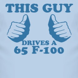 This Guy Drives A 1965 F-100 Car Lover T Shirt