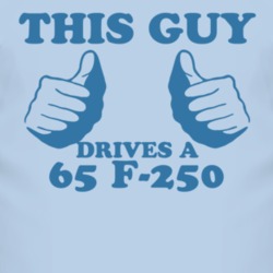 This Guy Drives A 1965 F-250 Car Lover T Shirt